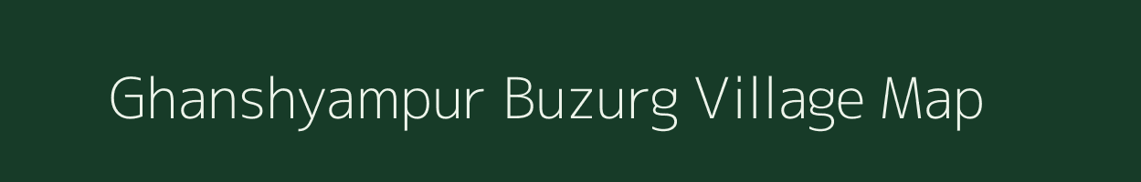 Ghanshyampur Buzurg village map in Uttar Pradesh