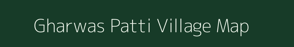 Gharwas Patti village map in Uttar Pradesh