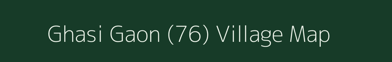 Ghasi Gaon (76) village map in Himachal Pradesh