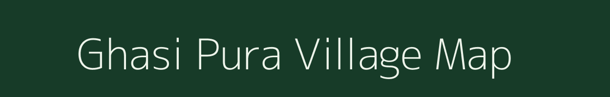 Ghasi Pura village map in Rajasthan