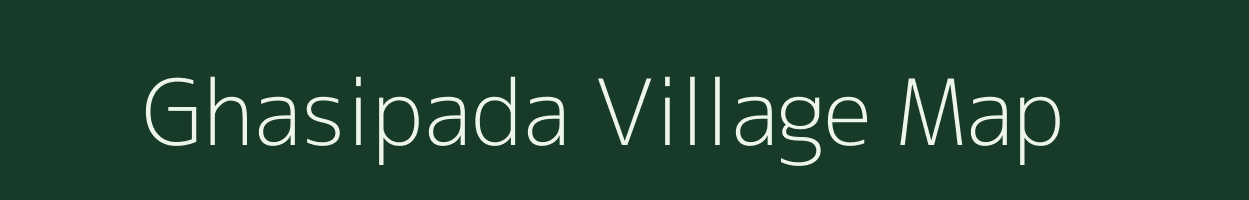 Ghasipada village map in Odisha