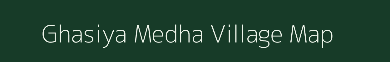 Ghasiya Medha village map in Gujarat