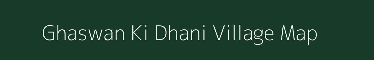 Ghaswan Ki Dhani village map in Rajasthan