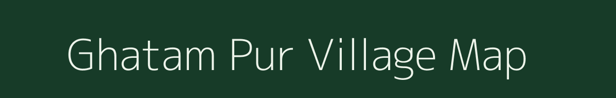 Ghatam Pur village map in Uttar Pradesh