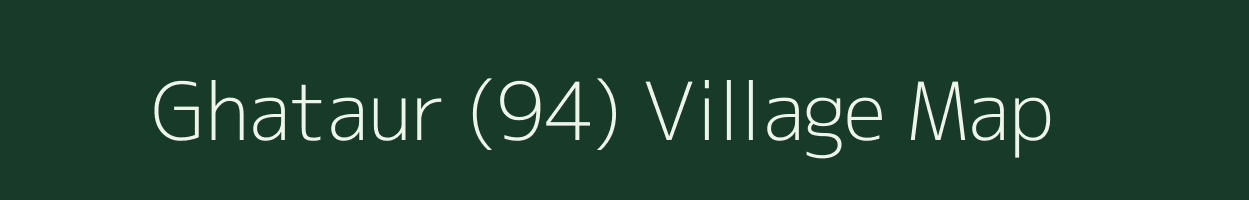 Ghataur (94) village map in Punjab