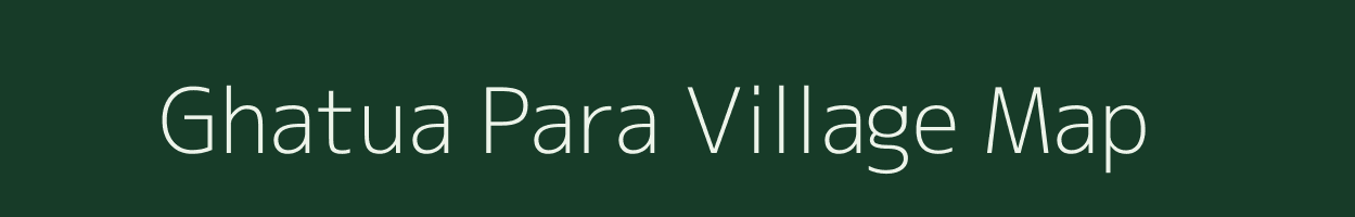 Ghatua Para village map in Assam