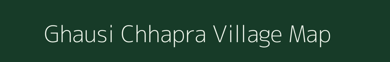 Ghausi Chhapra village map in Bihar