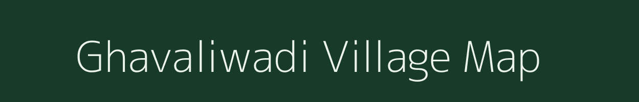 Ghavaliwadi village map in Maharashtra