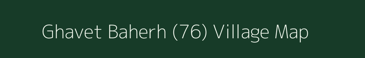 Ghavet Baherh (76) village map in Himachal Pradesh