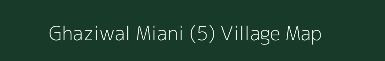 Ghaziwal Miani (5) village map in Punjab