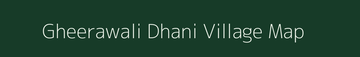 Gheerawali Dhani village map in Rajasthan