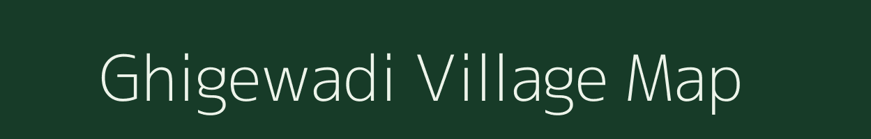 Ghigewadi village map in Maharashtra