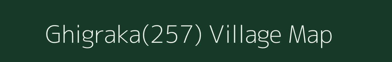 Ghigraka(257) village map in Haryana