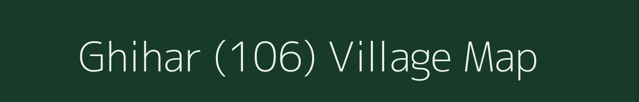 Ghihar (106) village map in Himachal Pradesh