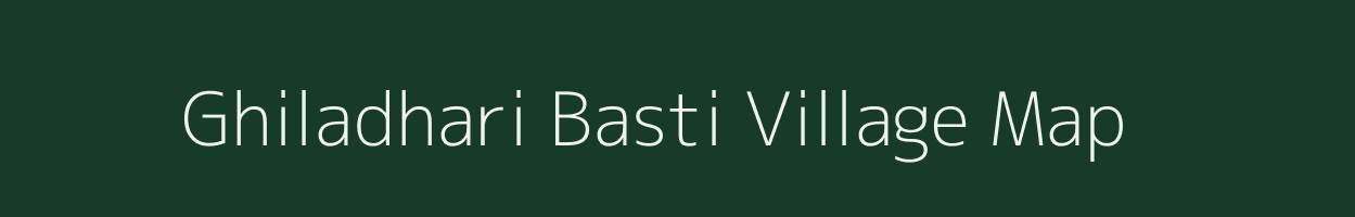 Ghiladhari Basti village map in Assam