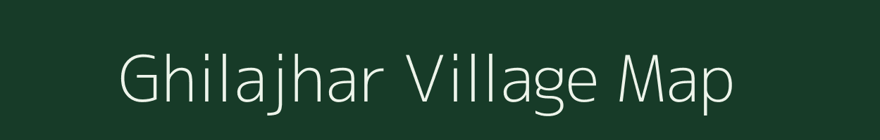 Ghilajhar village map in Assam