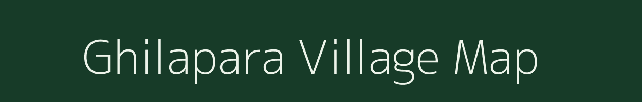 Ghilapara village map in Assam