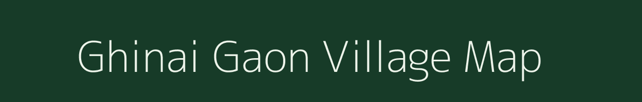 Ghinai Gaon village map in Assam