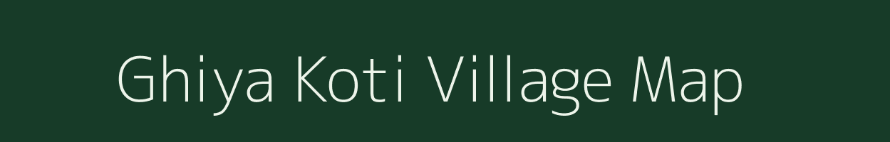 Ghiya Koti village map in Uttarakhand