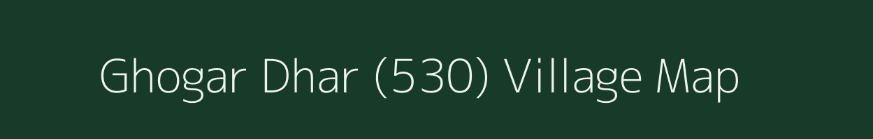 Ghogar Dhar (530) village map in Himachal Pradesh