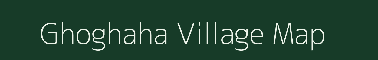 Ghoghaha village map in Bihar