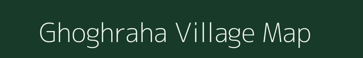 Ghoghraha village map in Bihar