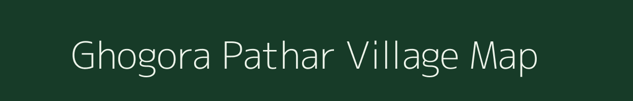 Ghogora Pathar village map in Assam