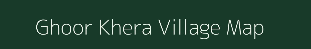 Ghoor Khera village map in Uttar Pradesh