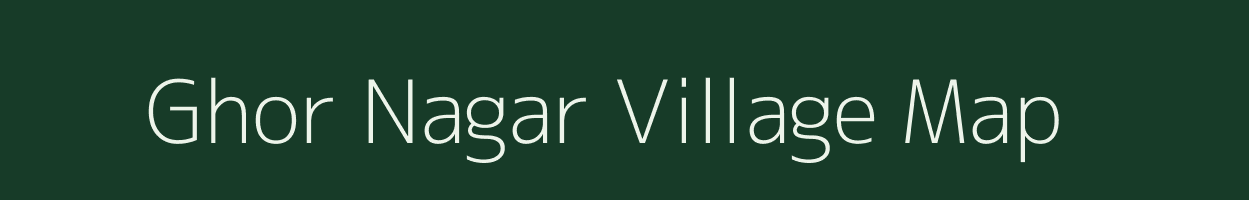 Ghor Nagar village map in Bihar