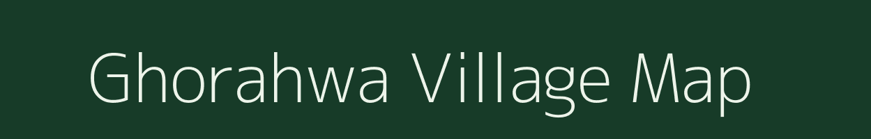 Ghorahwa village map in Bihar