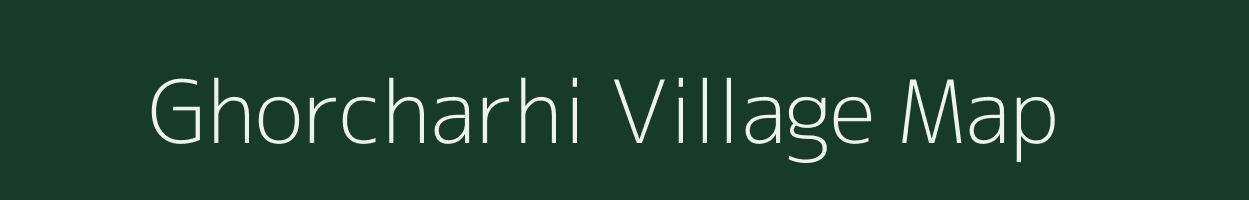 Ghorcharhi village map in Bihar