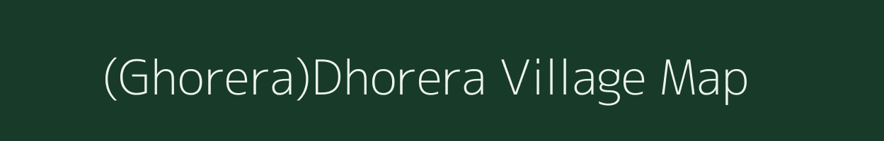 (Ghorera)Dhorera village map in Madhya Pradesh