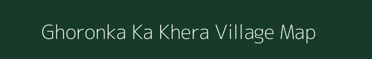 Ghoronka Ka Khera village map in Rajasthan