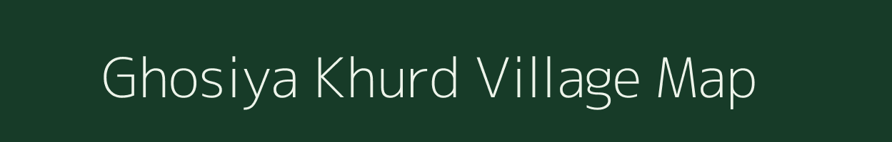 Ghosiya Khurd village map in Bihar