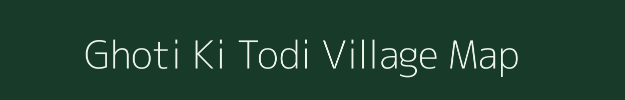 Ghoti Ki Todi village map in Rajasthan