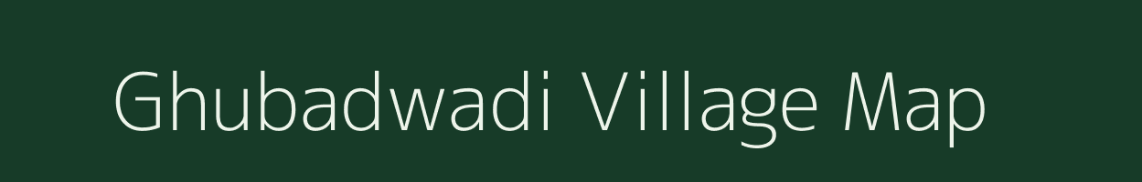 Ghubadwadi village map in Maharashtra