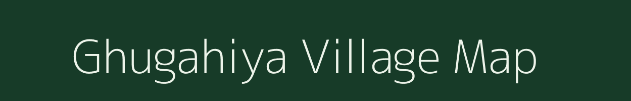 Ghugahiya village map in Uttar Pradesh