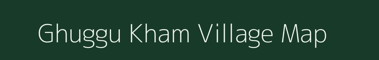 Ghuggu Kham village map in Uttarakhand