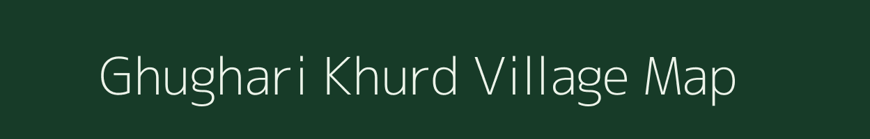 Ghughari Khurd village map in Chhattisgarh