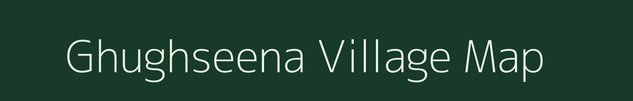 Ghughseena village map in Uttar Pradesh