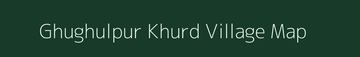 Ghughulpur Khurd village map in Uttar Pradesh
