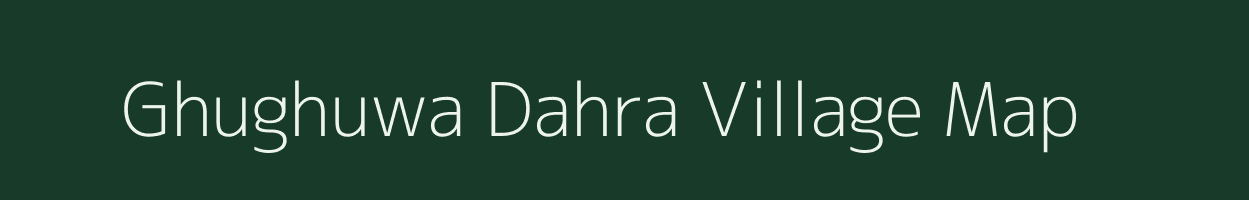 Ghughuwa Dahra village map in Chhattisgarh