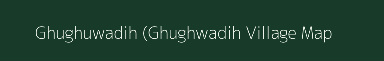 Ghughuwadih (Ghughwadih village map in Chhattisgarh