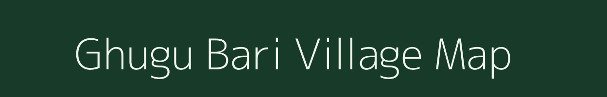 Ghugu Bari village map in Assam