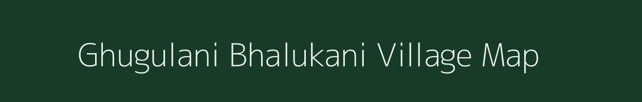 Ghugulani Bhalukani village map in Assam