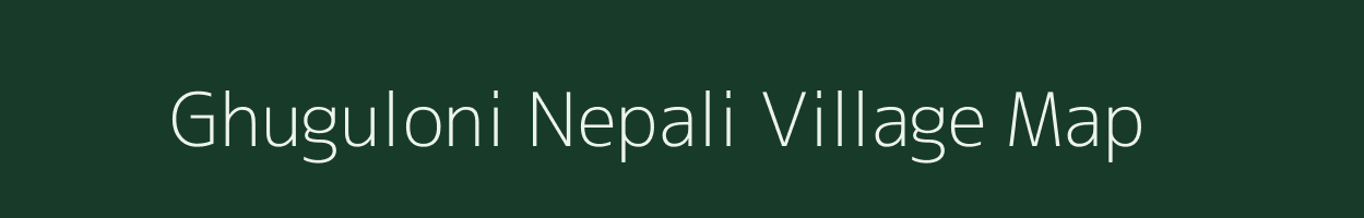 Ghuguloni Nepali village map in Assam