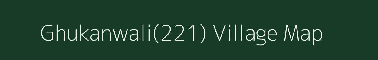 Ghukanwali(221) village map in Haryana