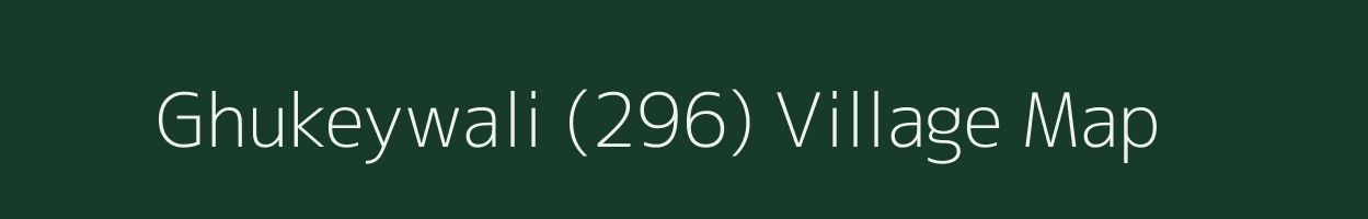 Ghukeywali (296) village map in Punjab