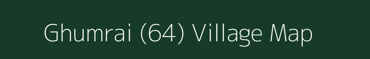 Ghumrai (64) village map in Punjab