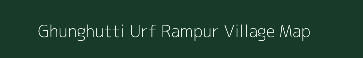 Ghunghutti Urf Rampur village map in Chhattisgarh